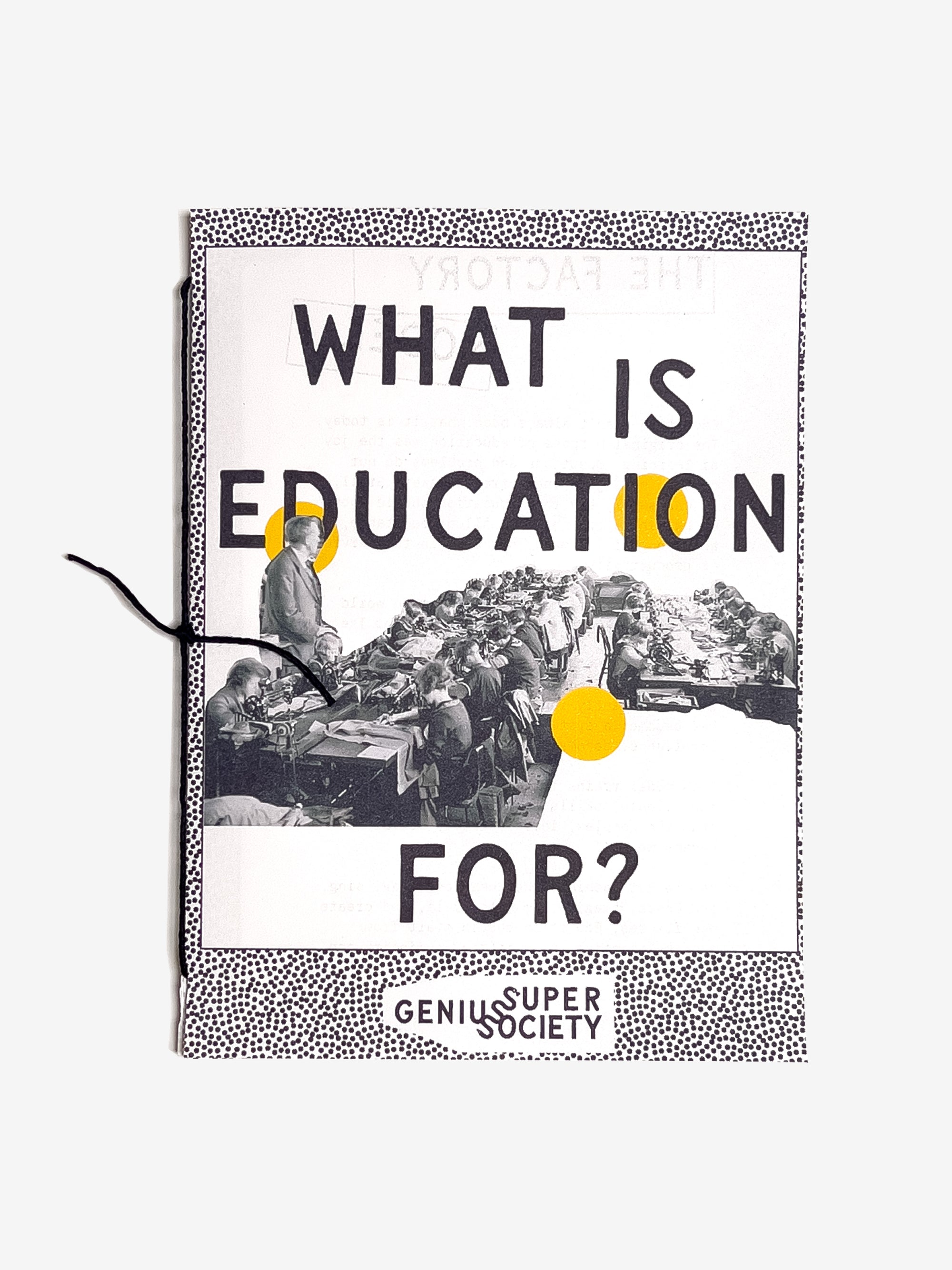 Book zine cover with text 'What is Education For?' and images of a teacher standing and children working that makes it look like a textile factory.