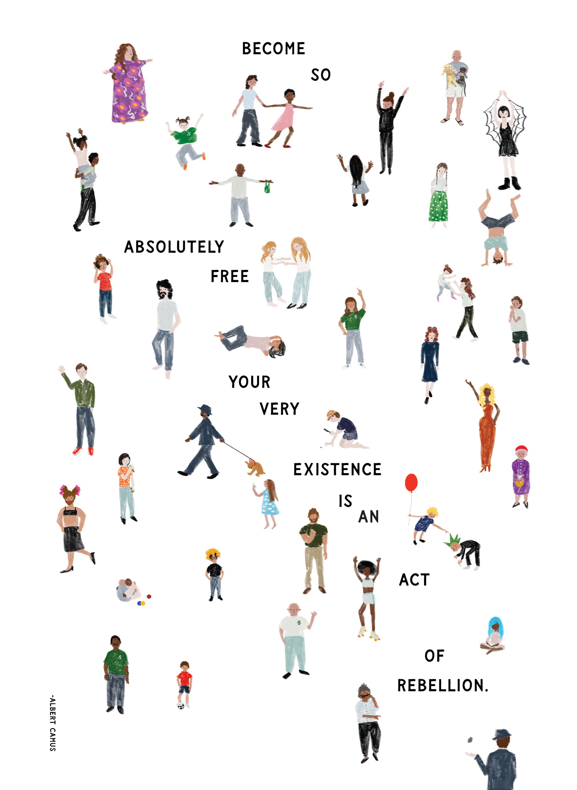 Illustrations of people in various poses some inspired by Mama Cass, Frank Zappa, Ru Paul, Fred Rogers, and more, with an Albert Camus quote "Become so absolutely free your very existence is an act of rebellion" on a white background